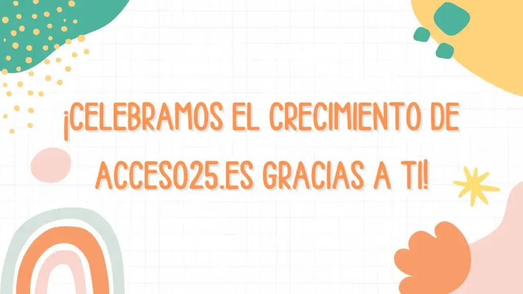Celebramos el Crecimiento de acceso25.es Gracias a Ti
