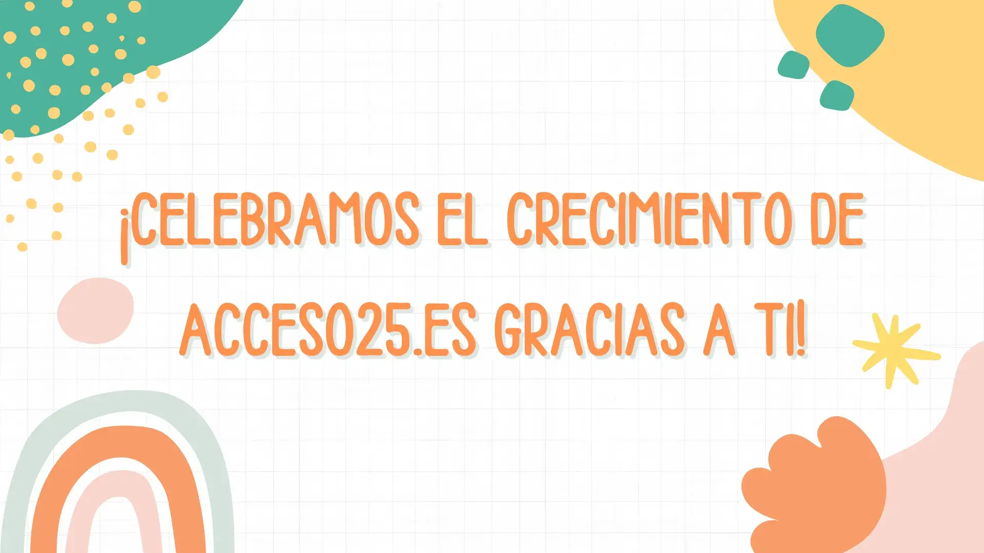 Celebramos el Crecimiento de acceso25.es Gracias a Ti